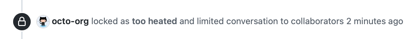 Screenshot of a timeline event, which says "octo-org locked as too heated and limited conversation to collaborators 2 minutes ago."